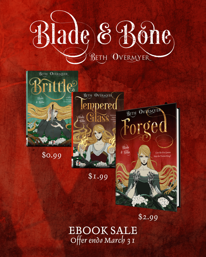 Text: Blade & Bone by Beth Overmyer. Ebook sale. Offer ends March 31.
Brittle is pictured at 99 cents.
Tempered Glass is pictured at $1.99
and Forged is pictured at $2.99.